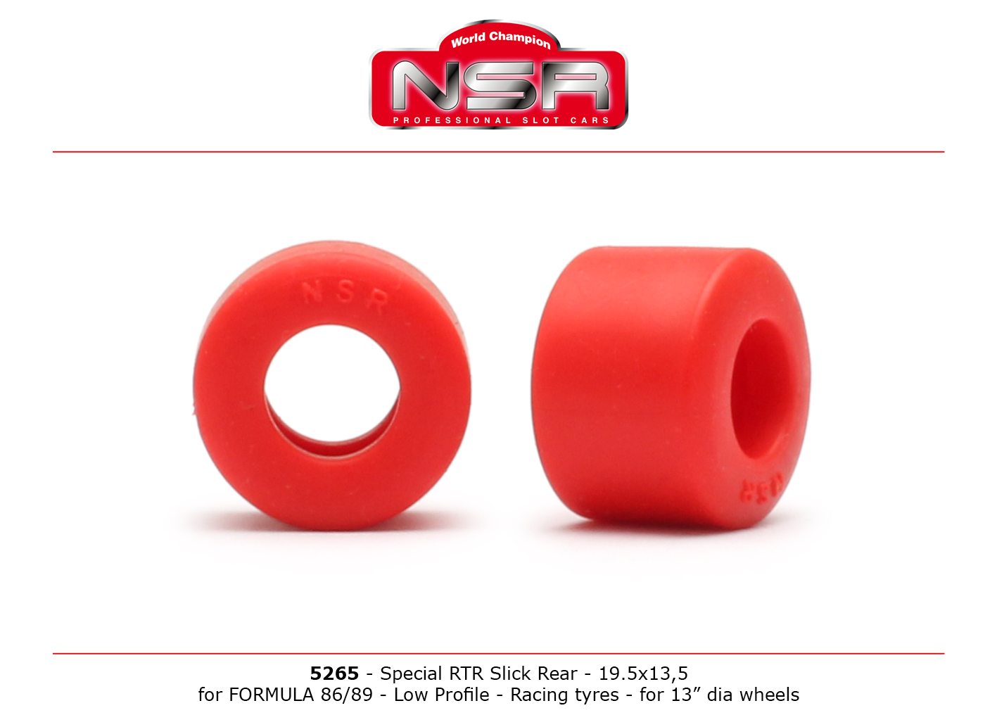 NSR5265 Special Slick RTR Rear Formula NSR 19.5x13.5 Low Profile NSR5265 Special Slick RTR Rear Formula NSR 19.5x13.5 Low Profile